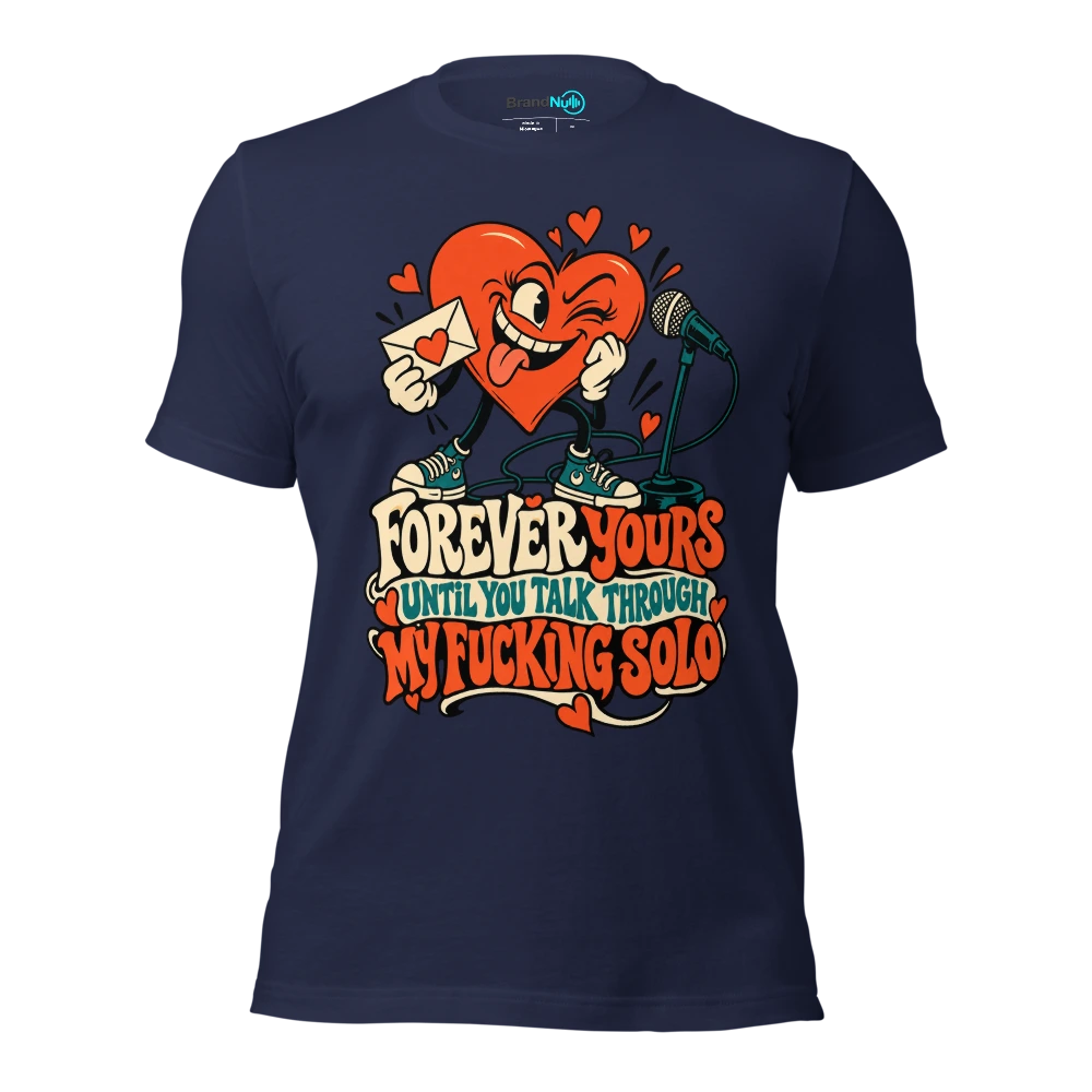 FOREVER YOURS UNTIL YOU TALK THROUGH MY FUCKING SOLO T Shirt Navy Front