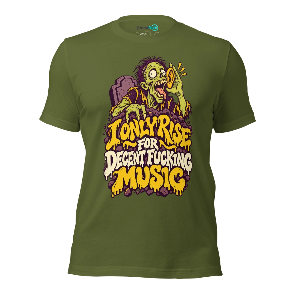I ONLY RISE FOR DECENT FUCKING MUSIC T Shirt Olive Front