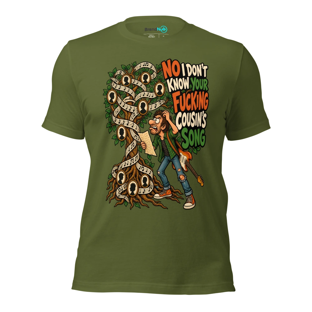 NO I DON'T KNOW YOUR FUCKING COUSIN'S SONG T Shirt Olive Front