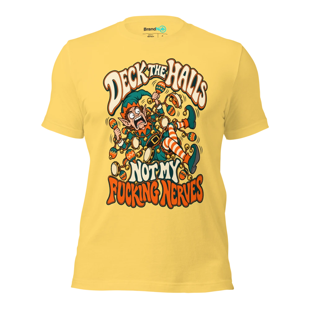 DECK THE HALLS NOT MY FUCKING NERVES T Shirt Yellow Front