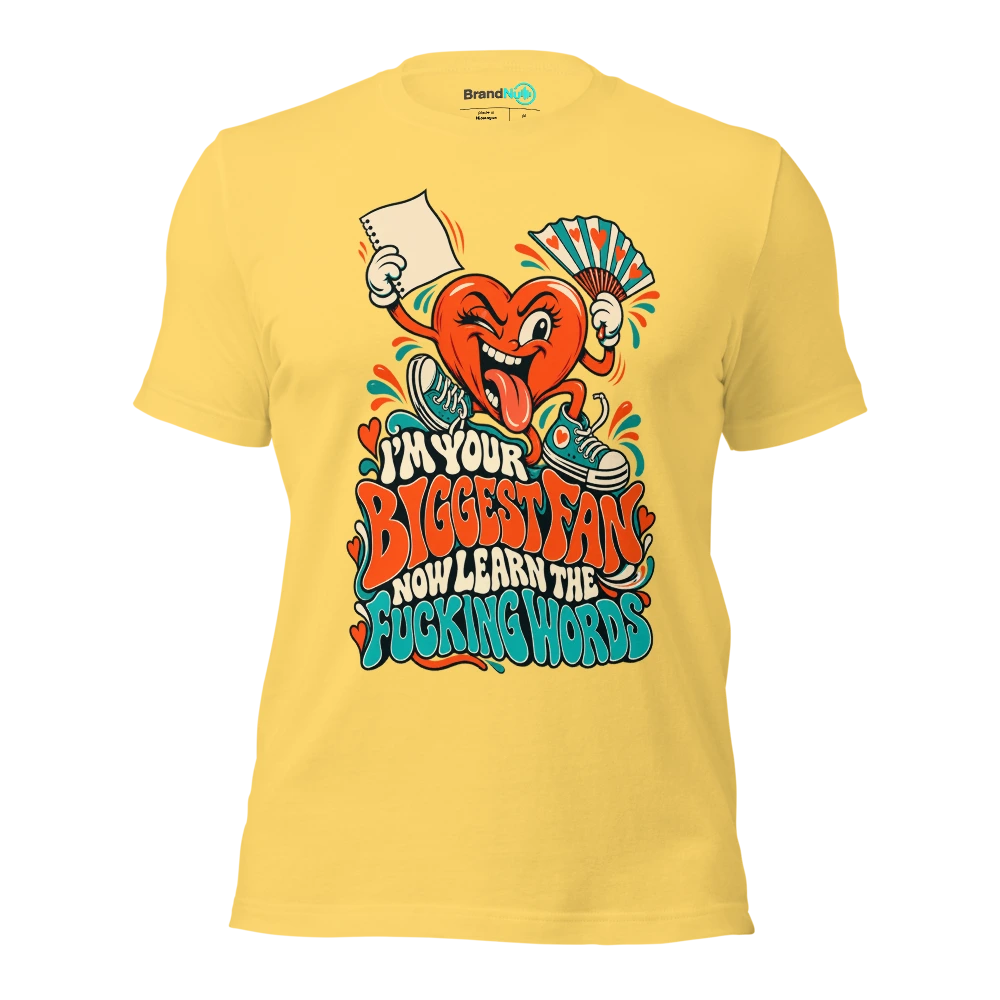 I'M YOUR BIGGEST FAN NOW LEARN THE FUCKING WORDS T Shirt Yellow Front