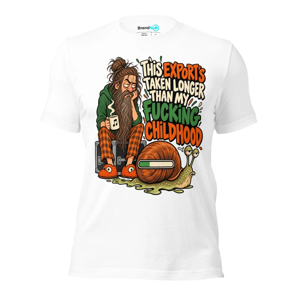 THIS EXPORT'S TAKEN LONGER THAN MY FUCKING CHILDHOOD T Shirt White Front