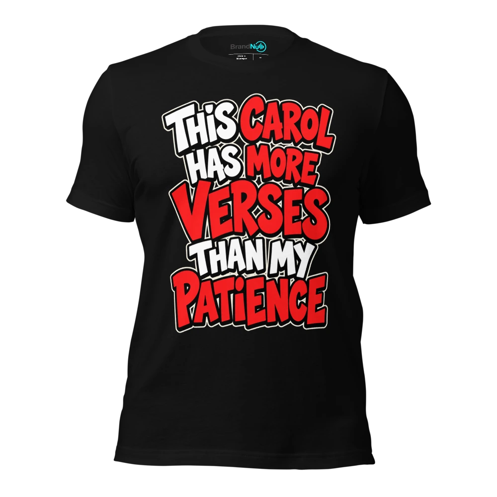 THIS CAROL HAS MORE VERSES THAN MY PATIENCE T-SHIRT