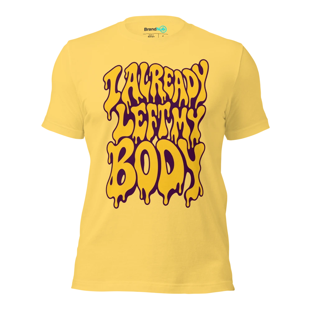 I ALREADY LEFT MY BODY T Shirt Yellow Front