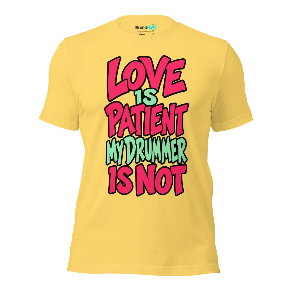 LOVE IS PATIENT MY DRUMMER IS NOT T Shirt Yellow Front