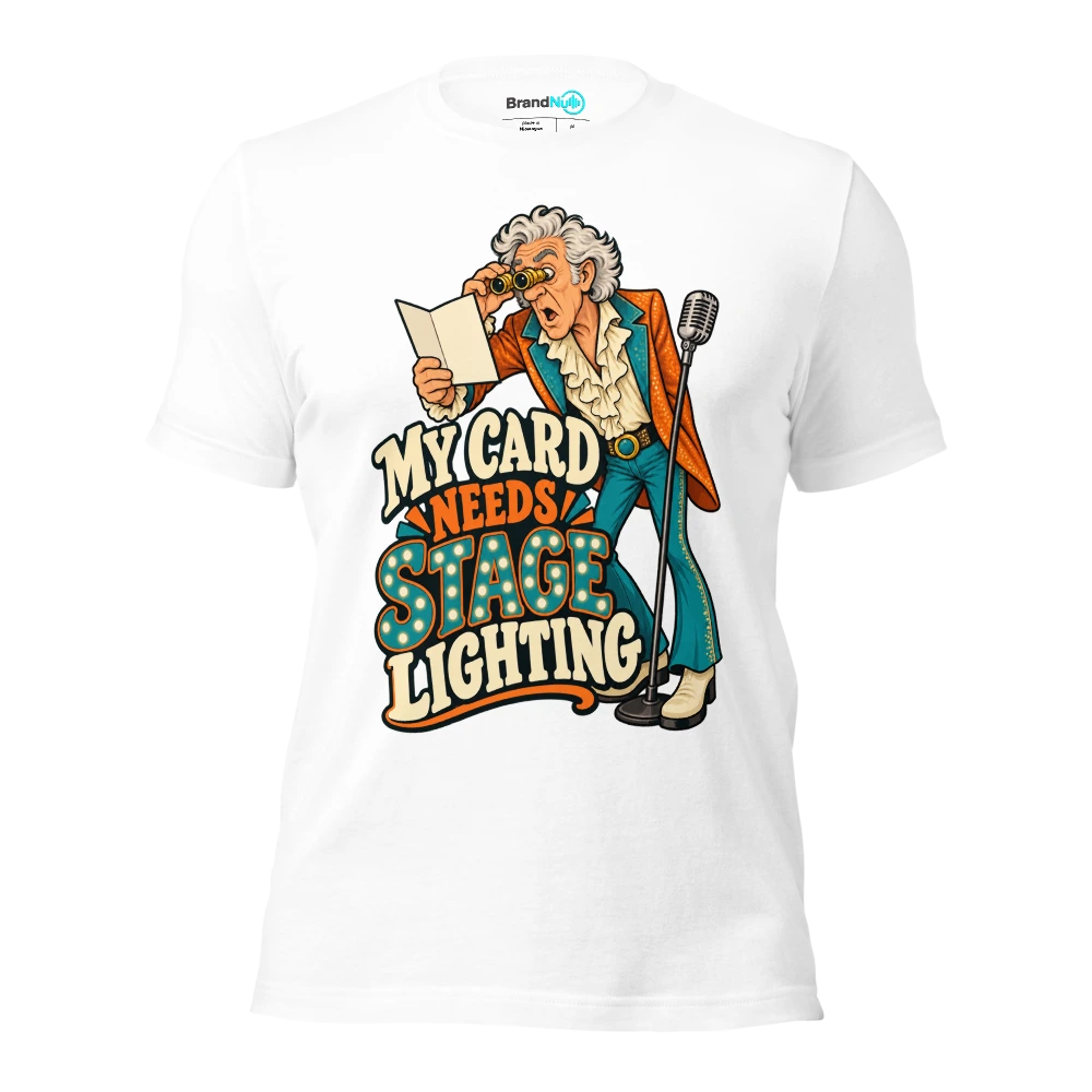 MY CARD NEEDS STAGE LIGHTING T Shirt White Front