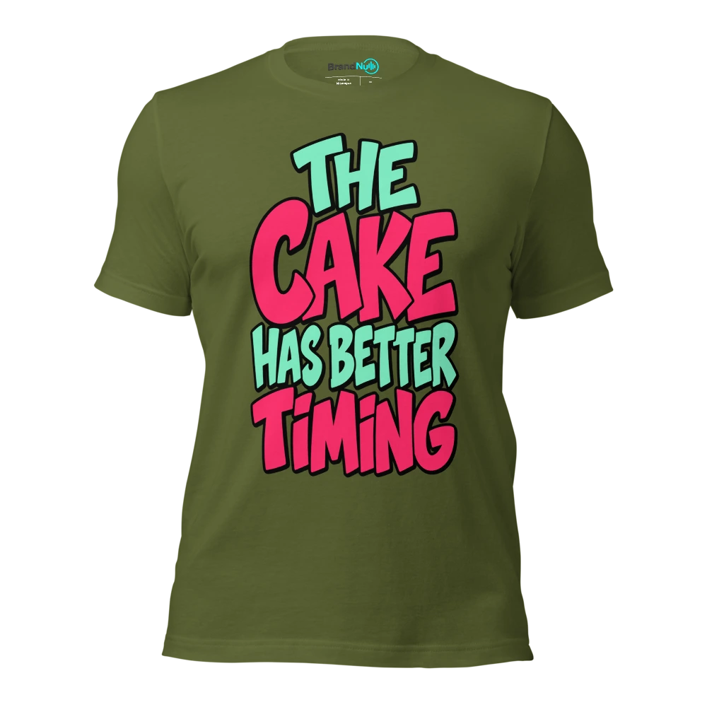 THE CAKE HAS BETTER TIMING T Shirt Olive Front