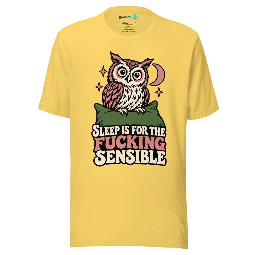 SLEEP IS FOR THE FUCKING SENSIBLE T Shirt Yellow Front