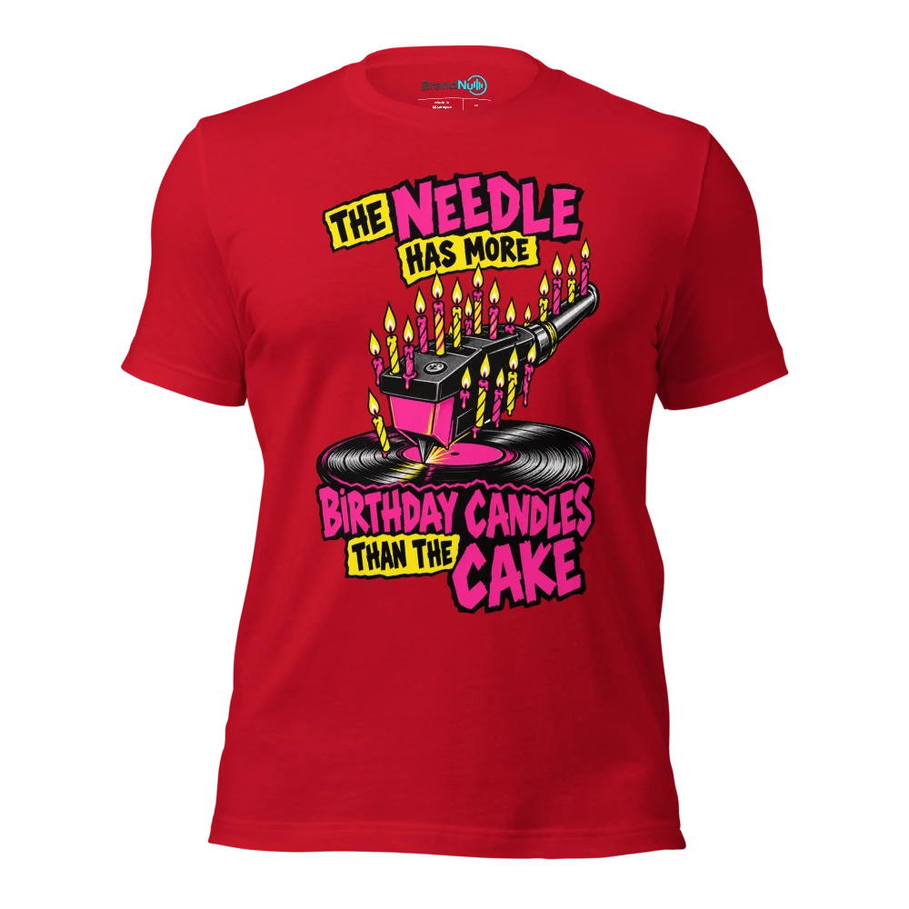 THE NEEDLE HAS MORE BIRTHDAY CANDLES THAN THE CAKE T Shirt Red Front