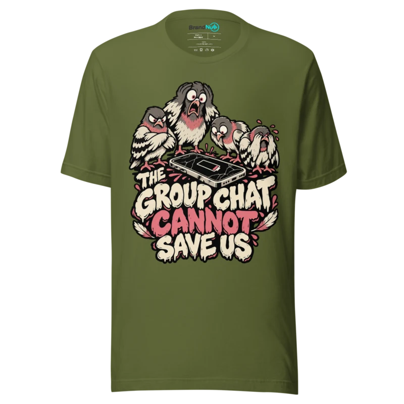 THE GROUP CHAT CANNOT SAVE US T Shirt - Olive