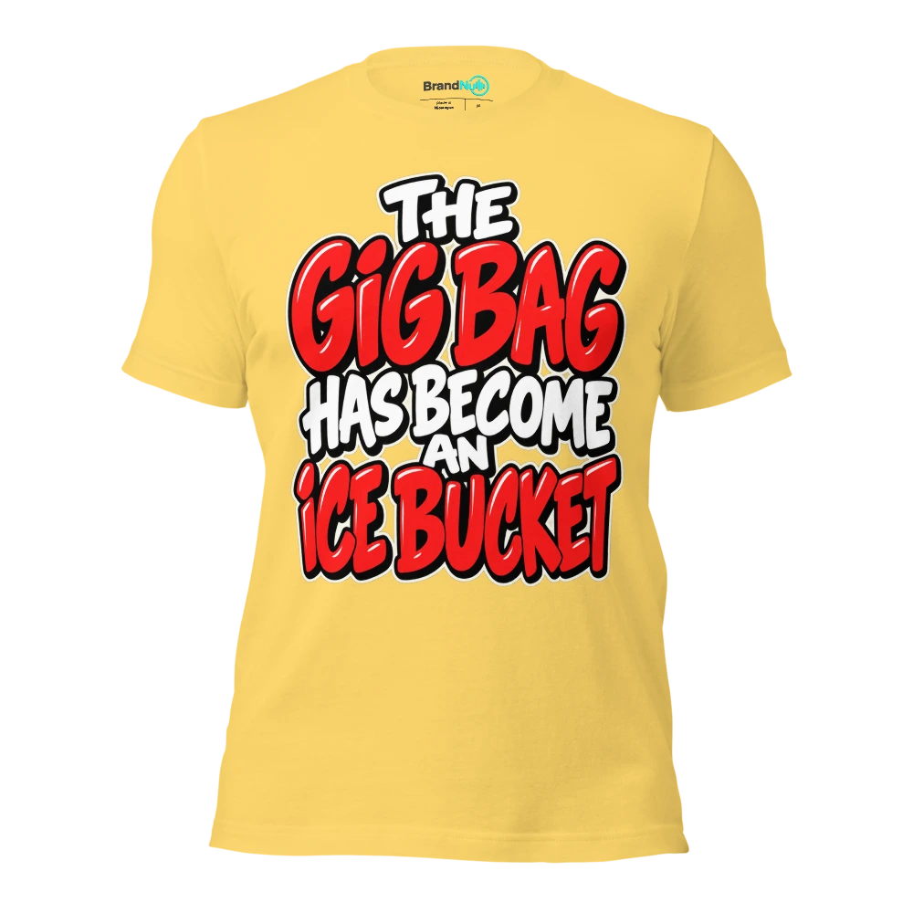 THE GIG BAG HAS BECOME AN ICE BUCKET T Shirt Yellow Front