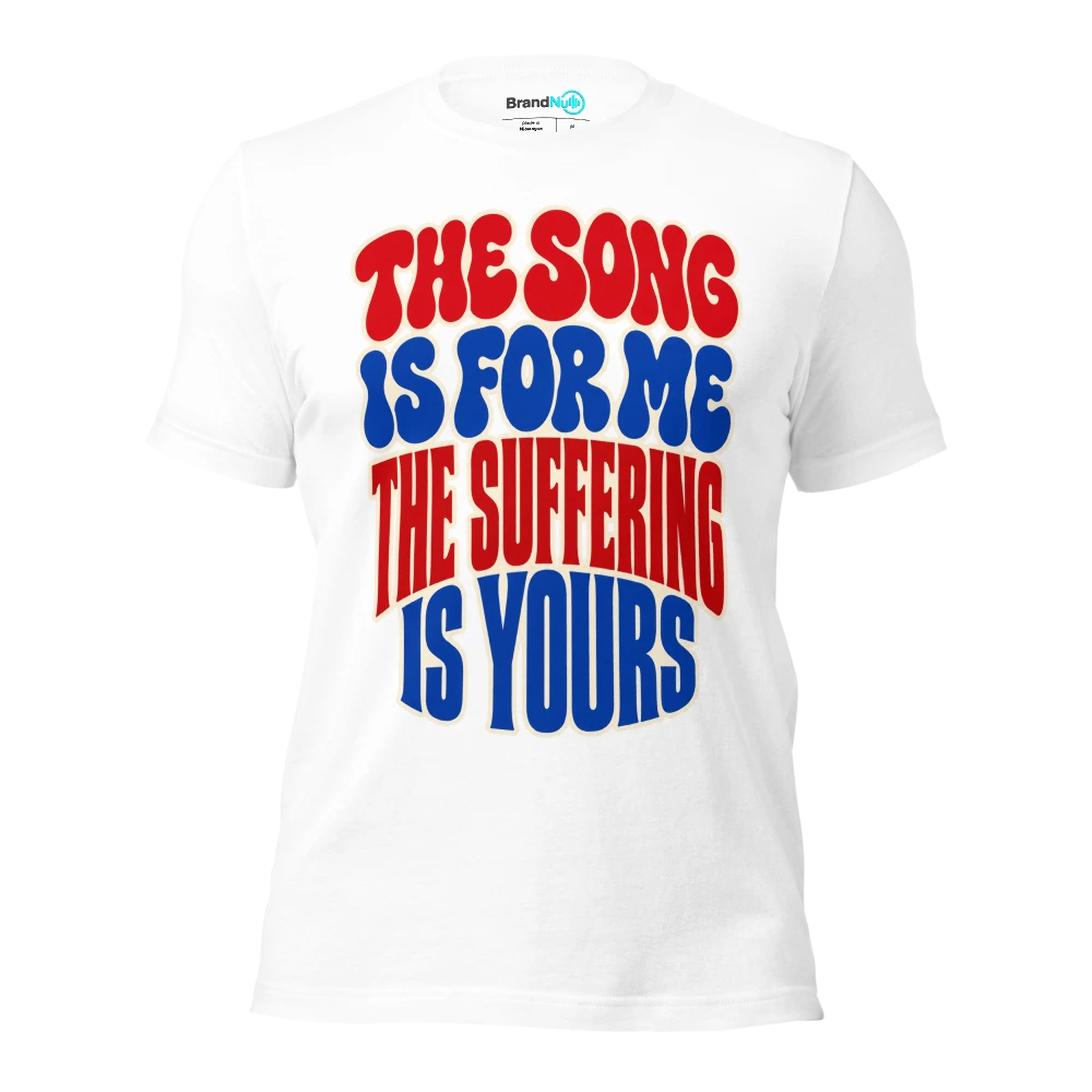 THE SONG IS FOR ME THE SUFFERING IS YOURS T Shirt White Front