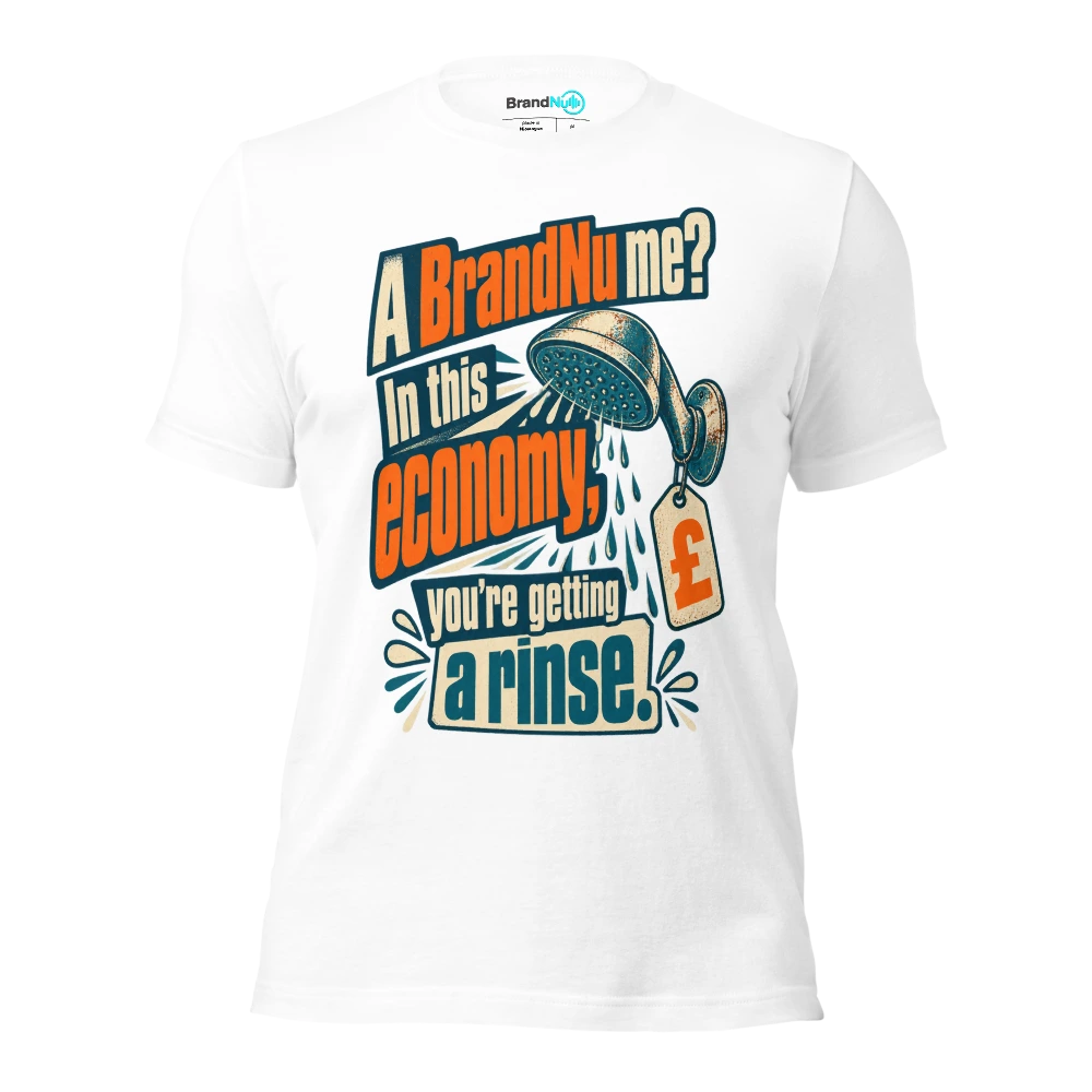 A BrandNu me? In this economy, youÃ¢â‚¬â„¢re getting a rinse T Shirt White Front