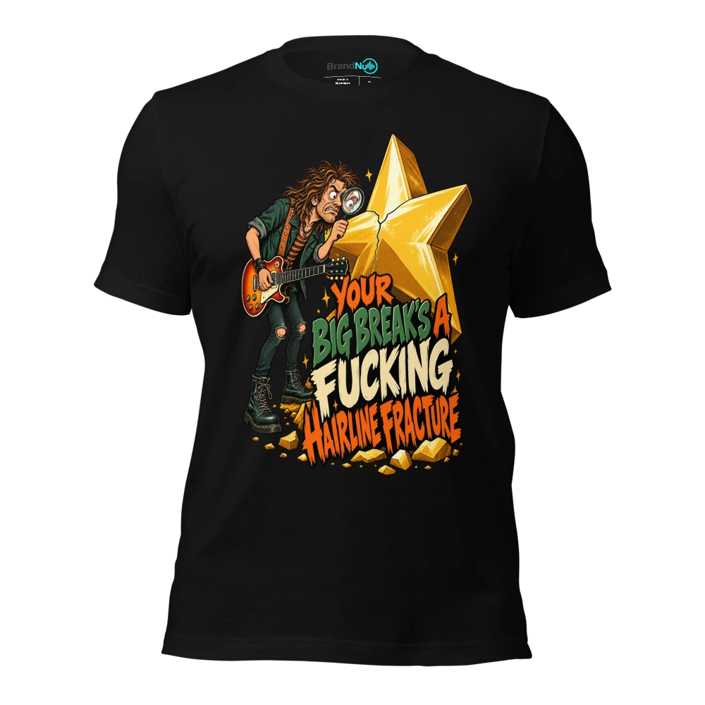 YOUR BIG BREAK'S A FUCKING HAIRLINE FRACTURE T Shirt Black Front