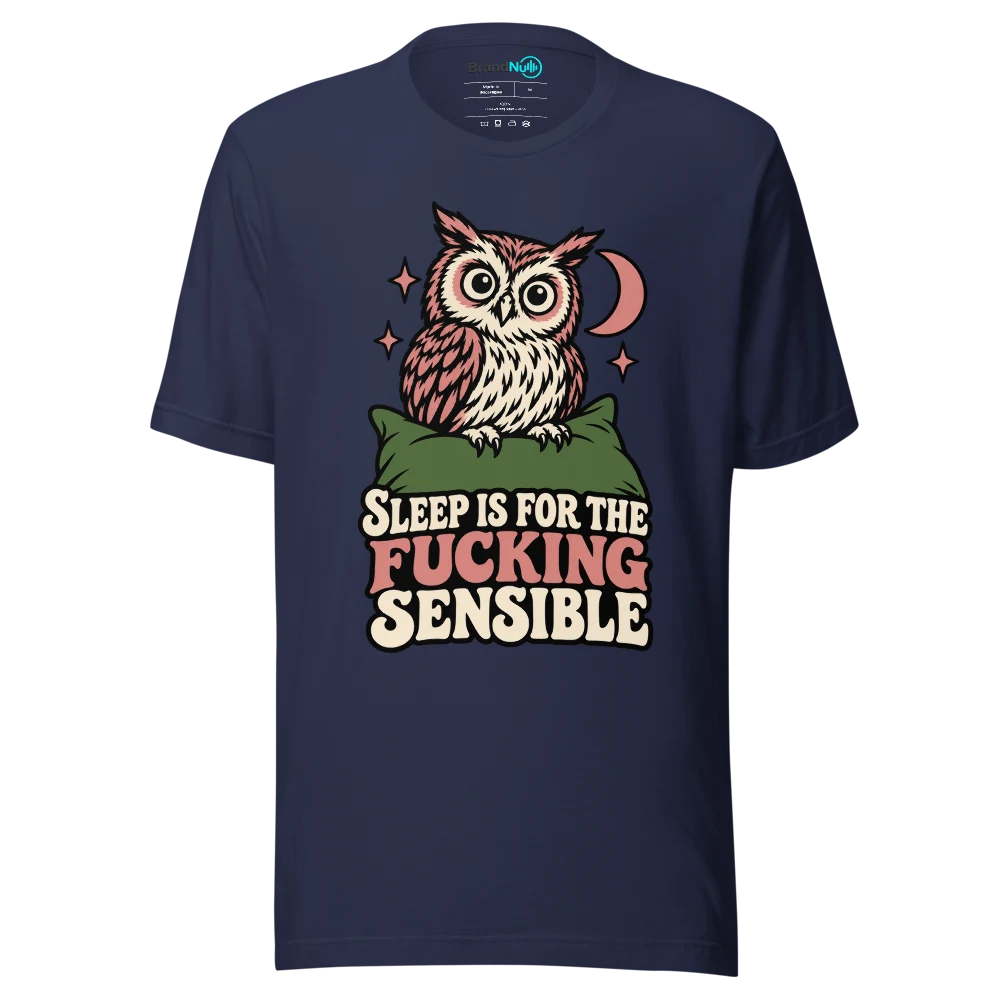 SLEEP IS FOR THE FUCKING SENSIBLE T Shirt Navy Front