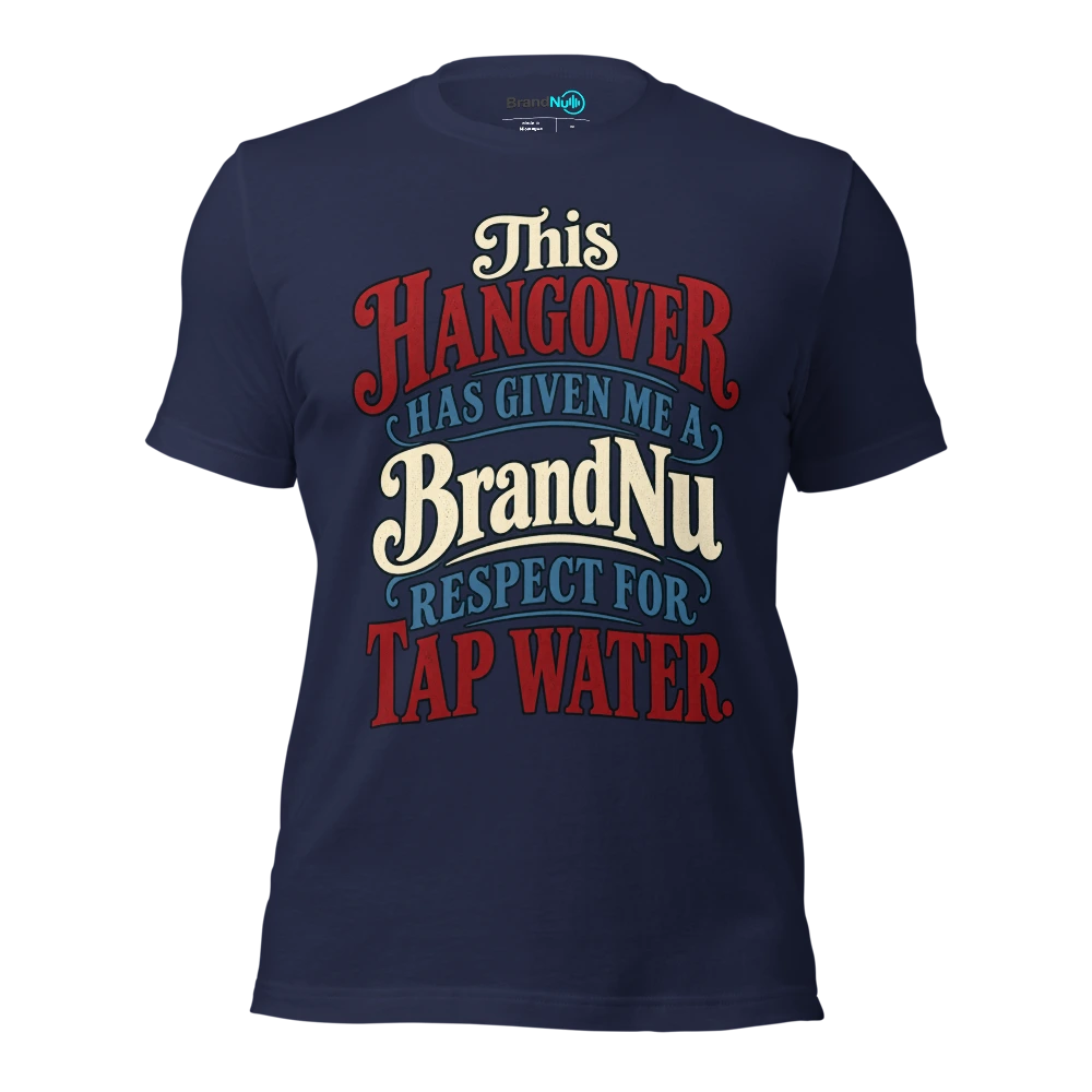 This hangover has given me a BrandNu respect for tap water T Shirt Navy Front