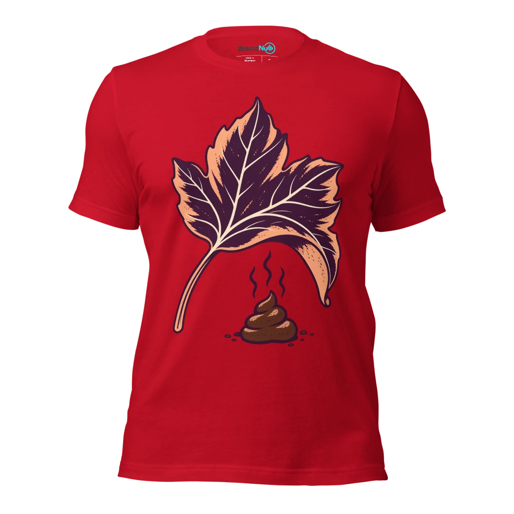 IÃ¢â‚¬â„¢ve turned over a BrandNu leaf. ThereÃ¢â‚¬â„¢s dog shit under it T Shirt Red Front