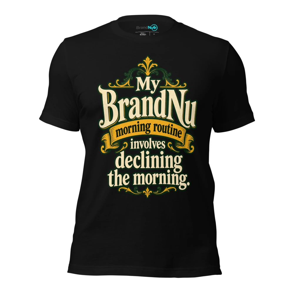 My BrandNu morning routine involves declining the morning T Shirt Black Front