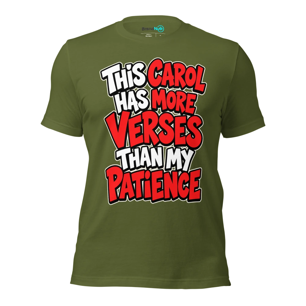 THIS CAROL HAS MORE VERSES THAN MY PATIENCE T Shirt Olive Front