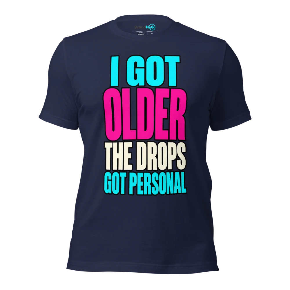 I GOT OLDER THE DROPS GOT PERSONAL T Shirt Navy Front