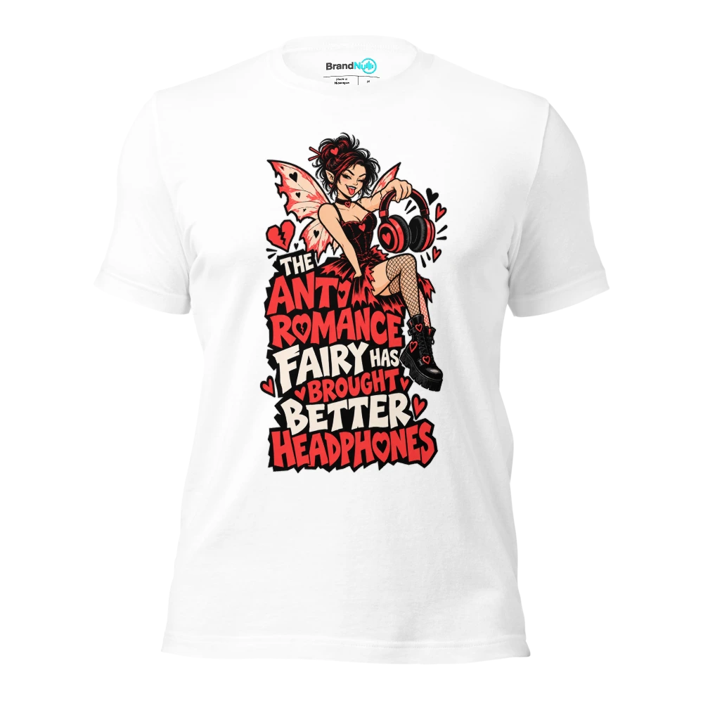 THE ANTI ROMANCE FAIRY HAS BROUGHT BETTER HEADPHONES T Shirt White Front