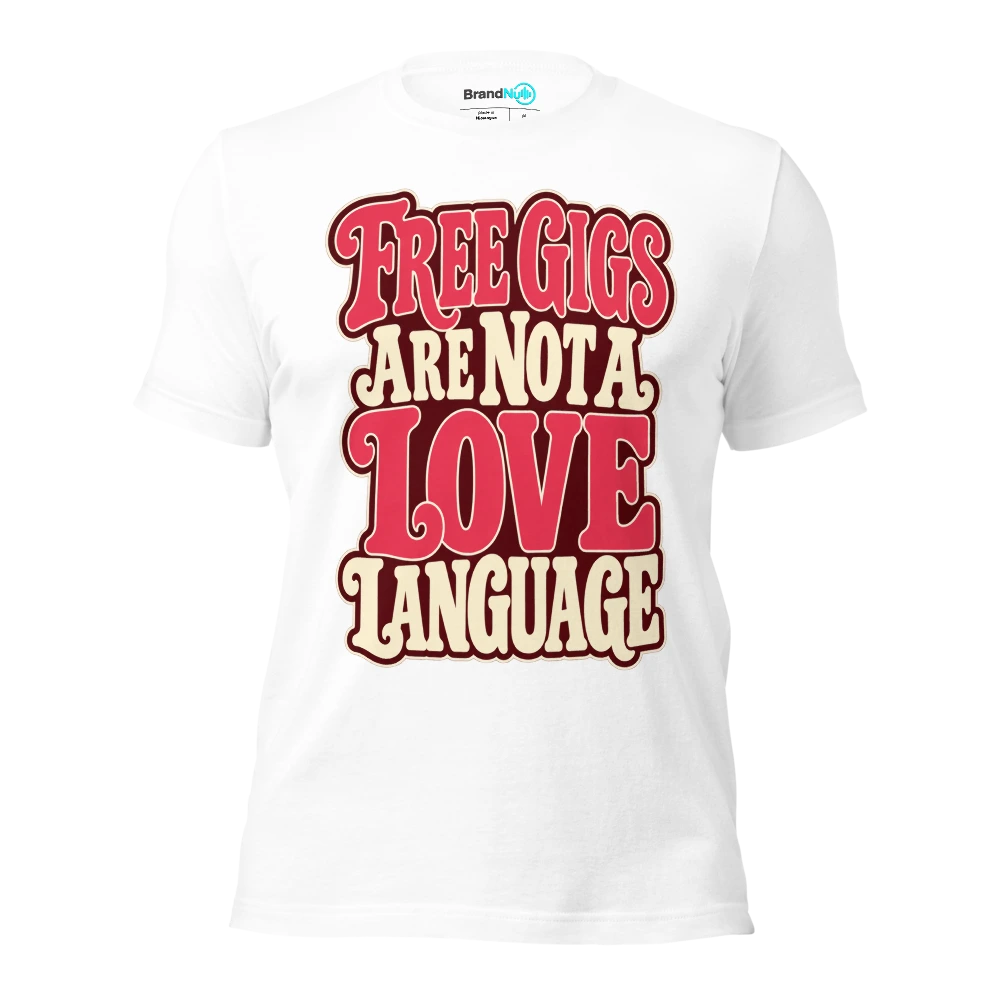FREE GIGS ARE NOT A LOVE LANGUAGE T Shirt White Front