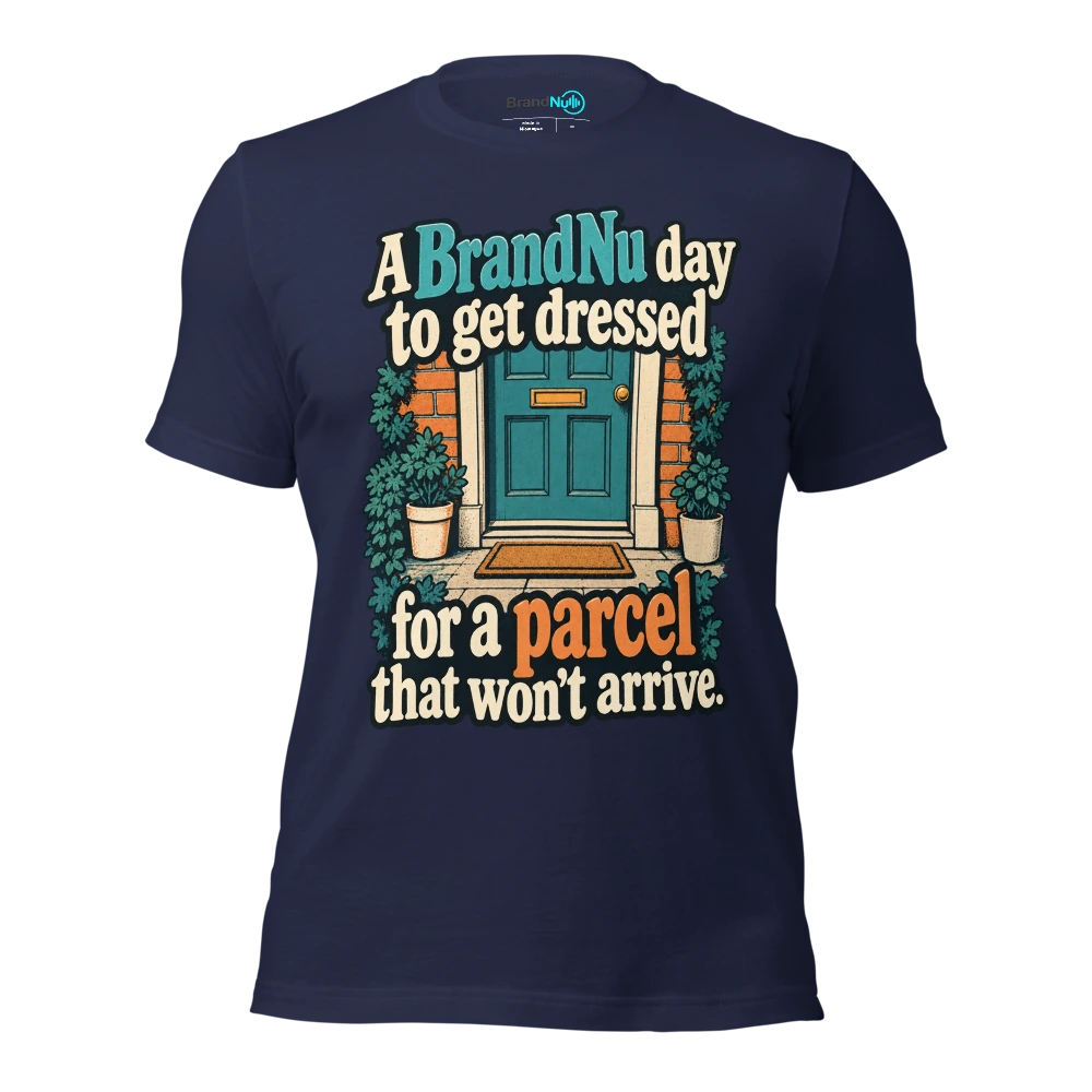 A BrandNu day to get dressed for a parcel that wonÃ¢â‚¬â„¢t arrive T Shirt Navy Front
