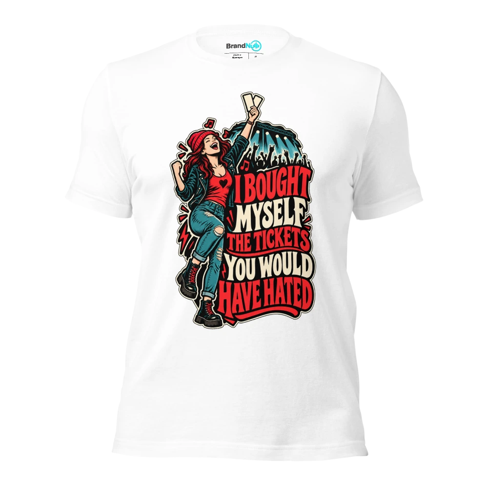 I BOUGHT MYSELF THE TICKETS YOU WOULD HAVE HATED T Shirt White Front