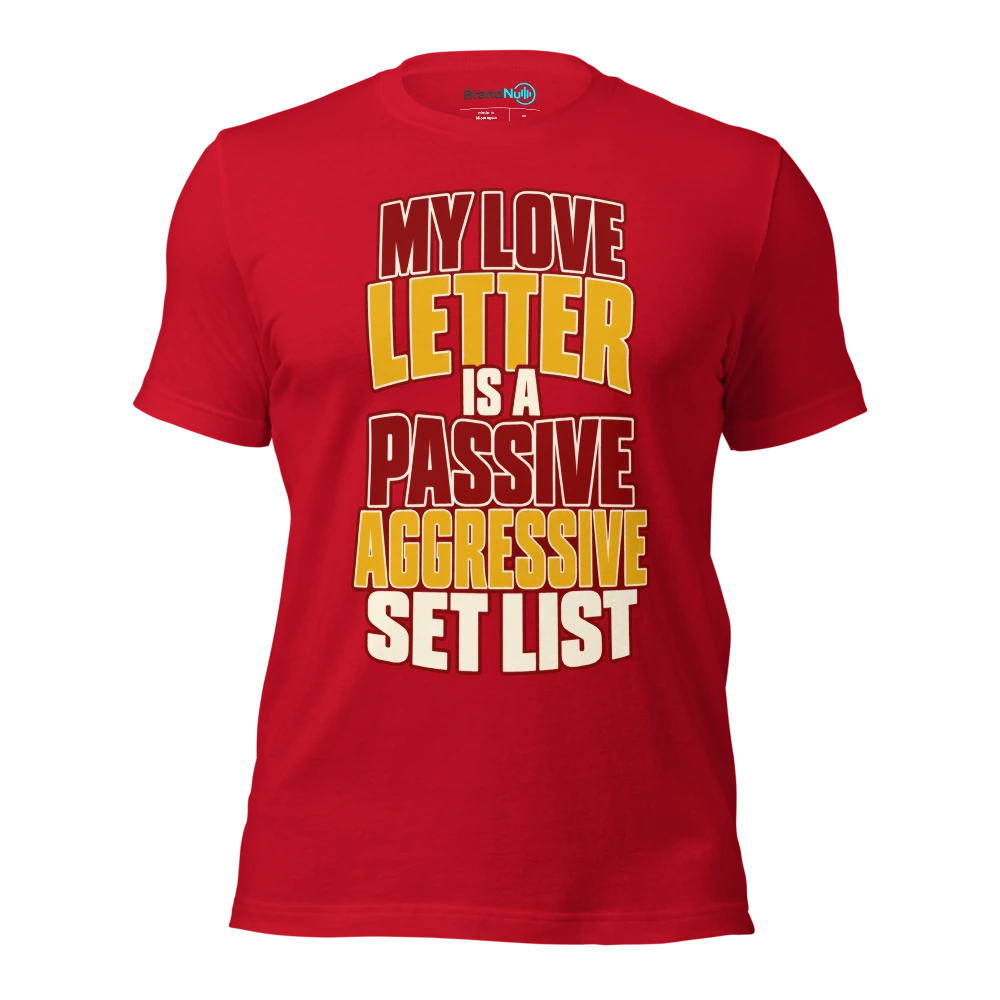 MY LOVE LETTER IS A PASSIVE AGGRESSIVE SET LIST T Shirt Red Front
