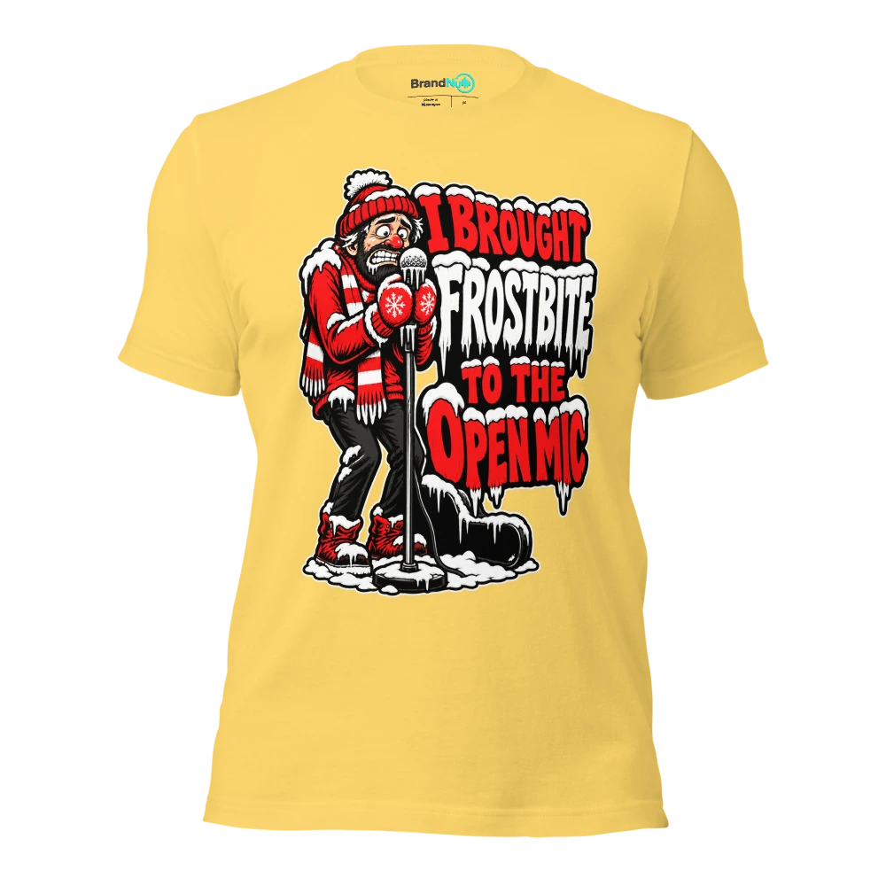I BROUGHT FROSTBITE TO THE OPEN MIC T Shirt Yellow Front