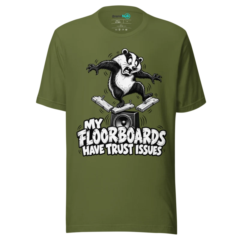 MY FLOORBOARDS HAVE TRUST ISSUES T Shirt - Olive