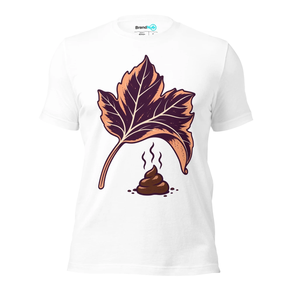 IÃ¢â‚¬â„¢ve turned over a BrandNu leaf. ThereÃ¢â‚¬â„¢s dog shit under it T Shirt White Front