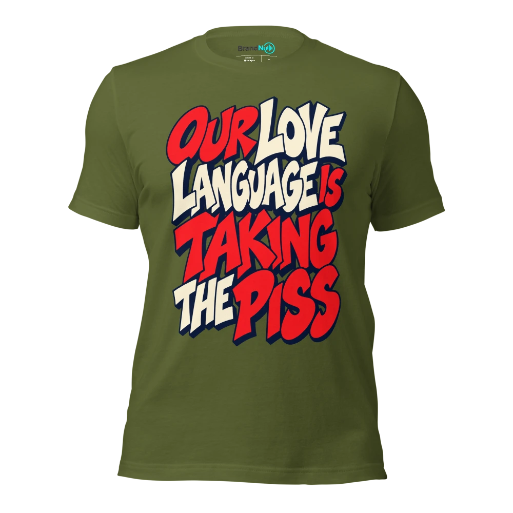 OUR LOVE LANGUAGE IS TAKING THE PISS T Shirt Olive Front