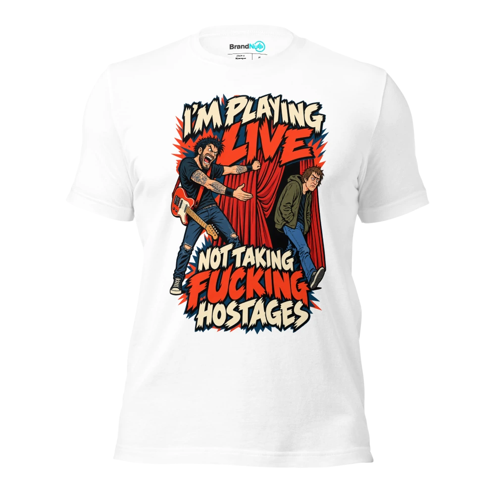 I'M PLAYING LIVE NOT TAKING FUCKING HOSTAGES T Shirt White Front