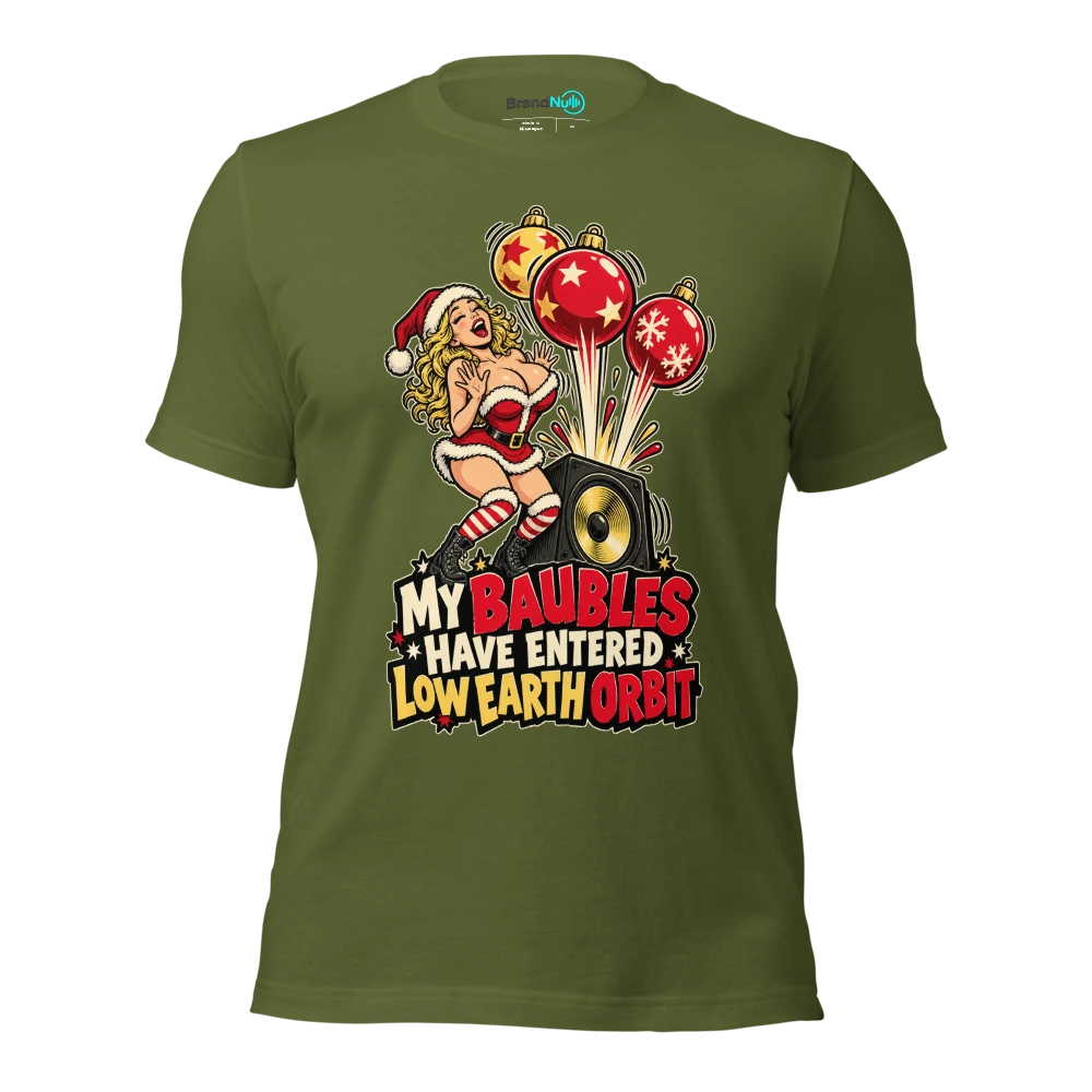 MY BAUBLES HAVE ENTERED LOW EARTH ORBIT T Shirt Olive Front