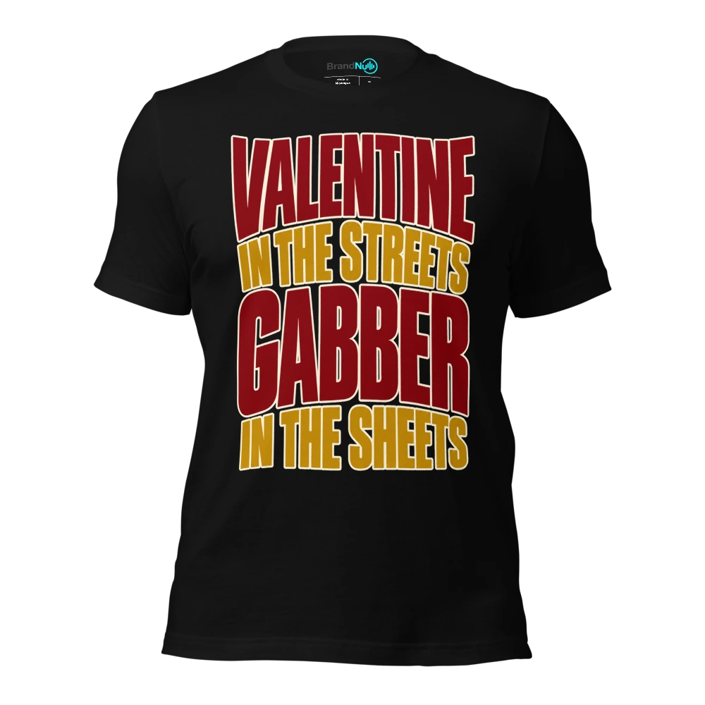 VALENTINE IN THE STREETS GABBER IN THE SHEETS T-SHIRT