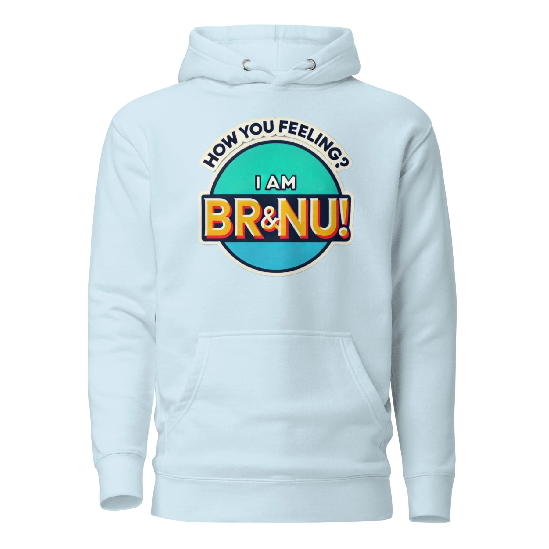 Vibrant Teal How You Feeling? I Am BR&NU Hoodie