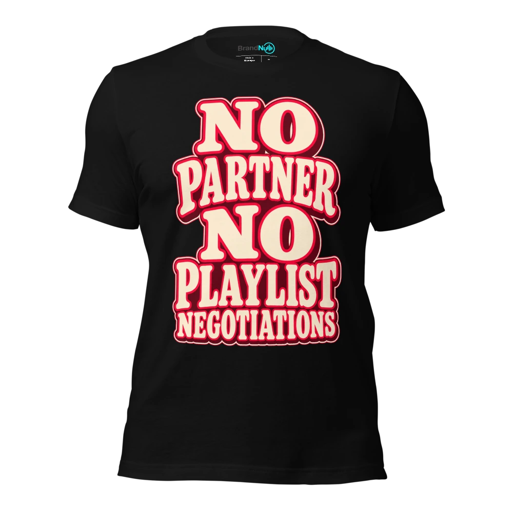 NO PARTNER NO PLAYLIST NEGOTIATIONS T-SHIRT