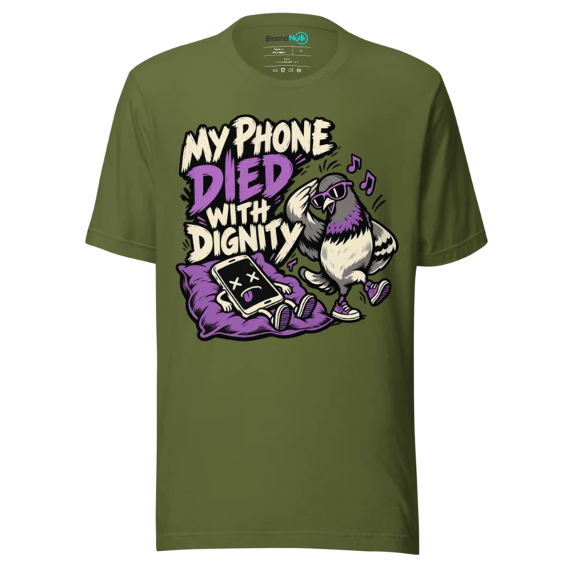 MY PHONE DIED WITH DIGNITY T Shirt - Olive