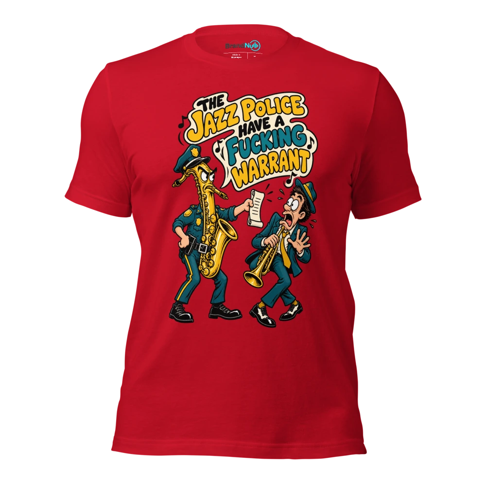 THE JAZZ POLICE HAVE A FUCKING WARRANT T Shirt Red Front