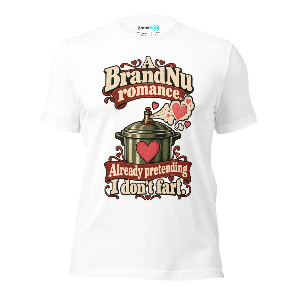 A BrandNu romance. Already pretending I donÃ¢â‚¬â„¢t fart T Shirt White Front