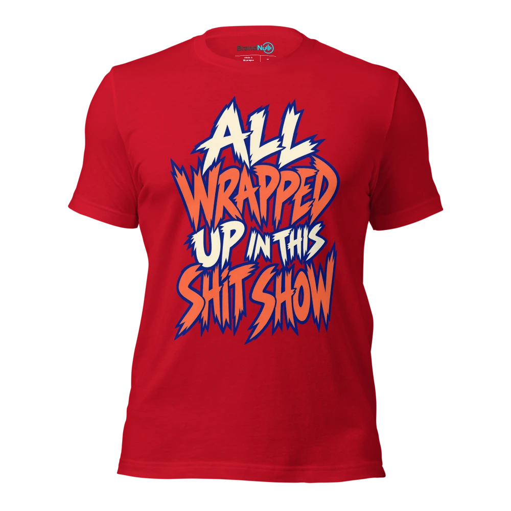 ALL WRAPPED UP IN THIS SHIT SHOW T Shirt Red Front
