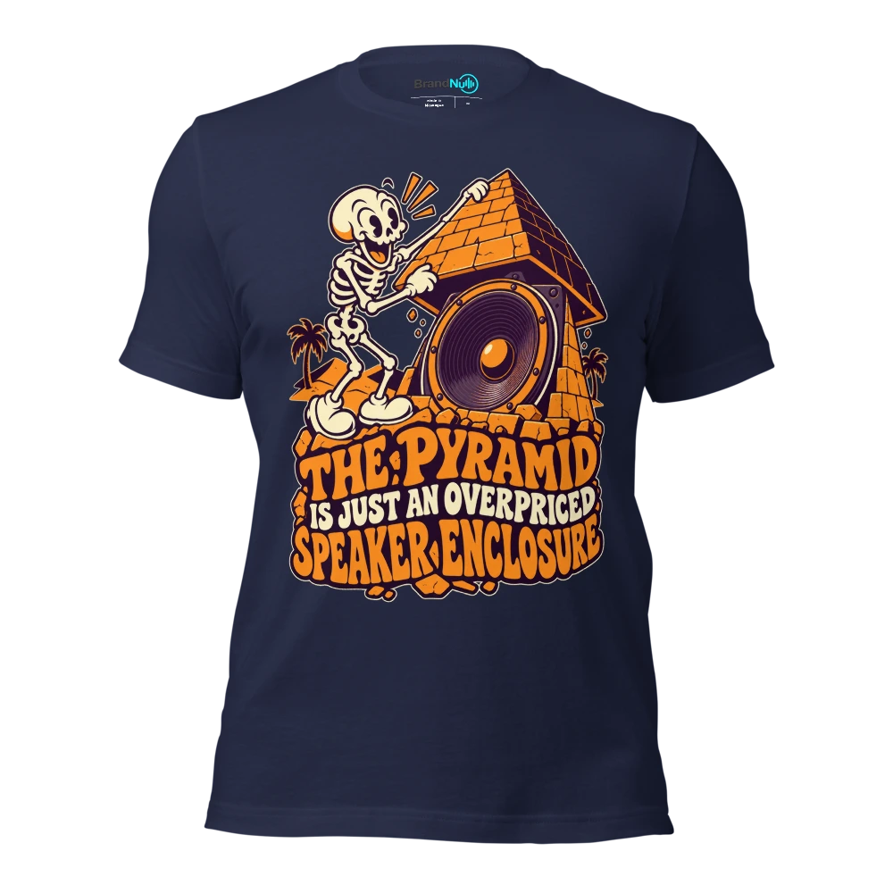 THE PYRAMID IS JUST AN OVERPRICED SPEAKER ENCLOSURE T Shirt Navy Front