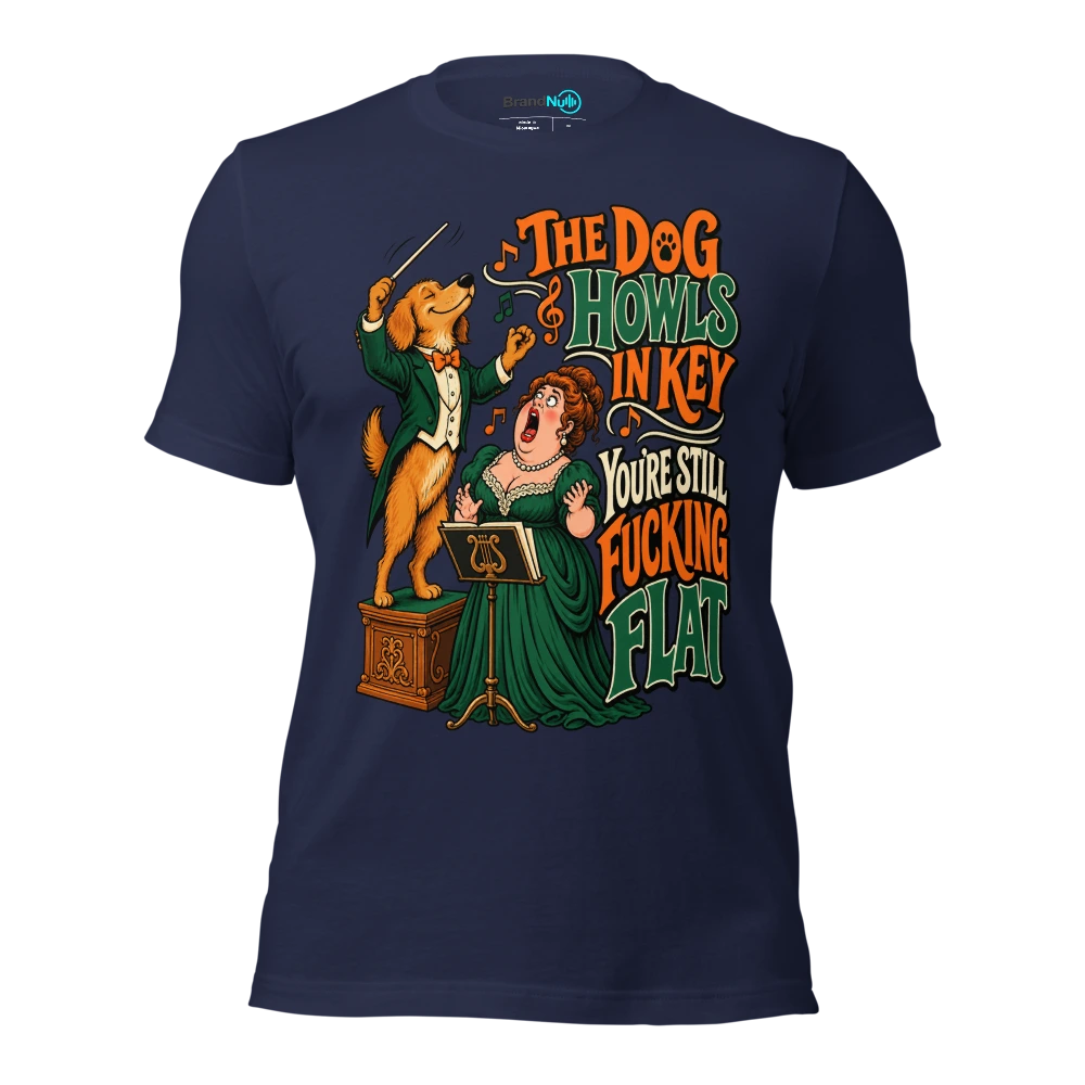 THE DOG HOWLS IN KEY YOU'RE STILL FUCKING FLAT T Shirt Navy Front