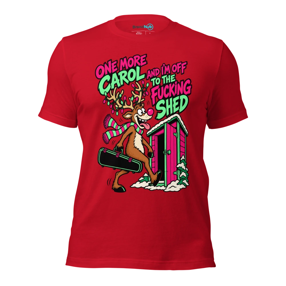 ONE MORE CAROL AND I'M OFF TO THE FUCKING SHED T Shirt Red Front