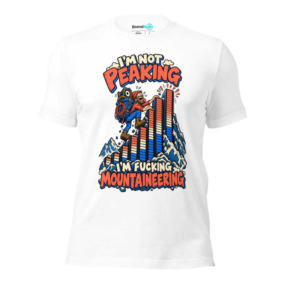 I'M NOT PEAKING I'M FUCKING MOUNTAINEERING T Shirt White Front