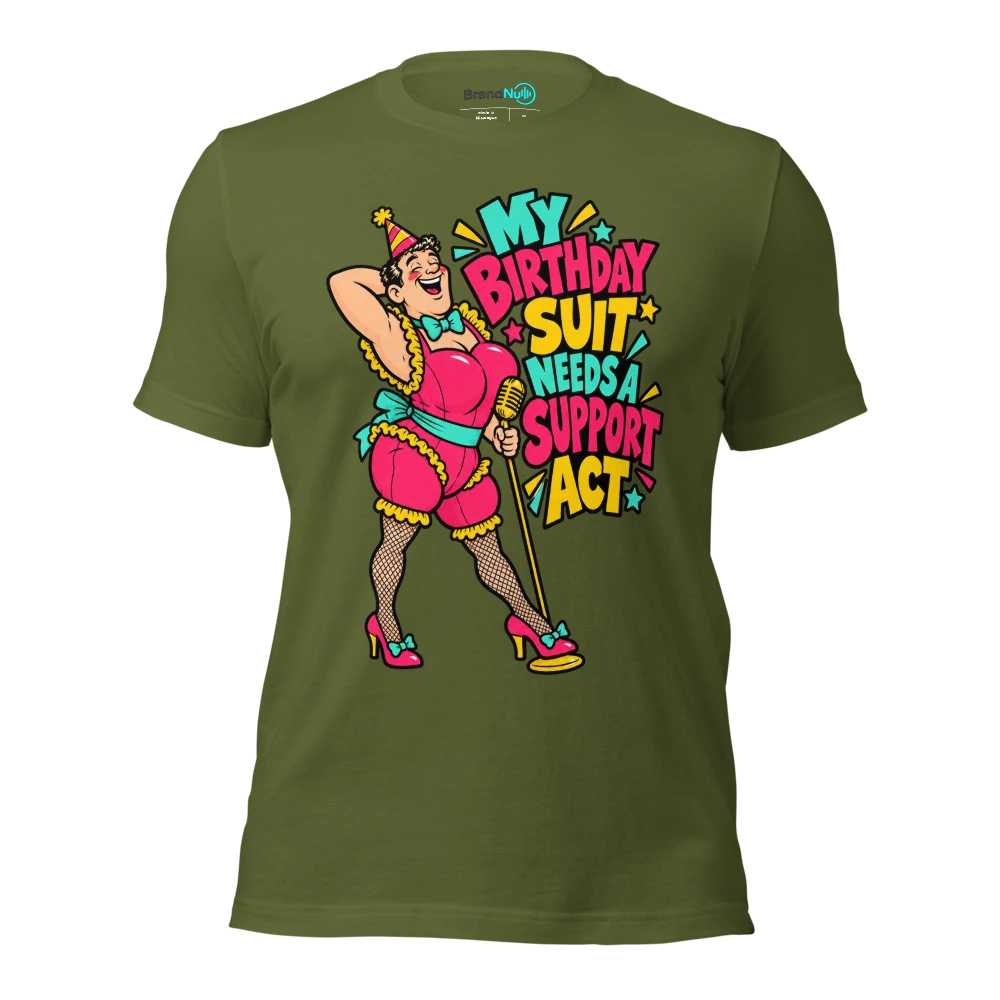 MY BIRTHDAY SUIT NEEDS A SUPPORT ACT T Shirt Olive Front