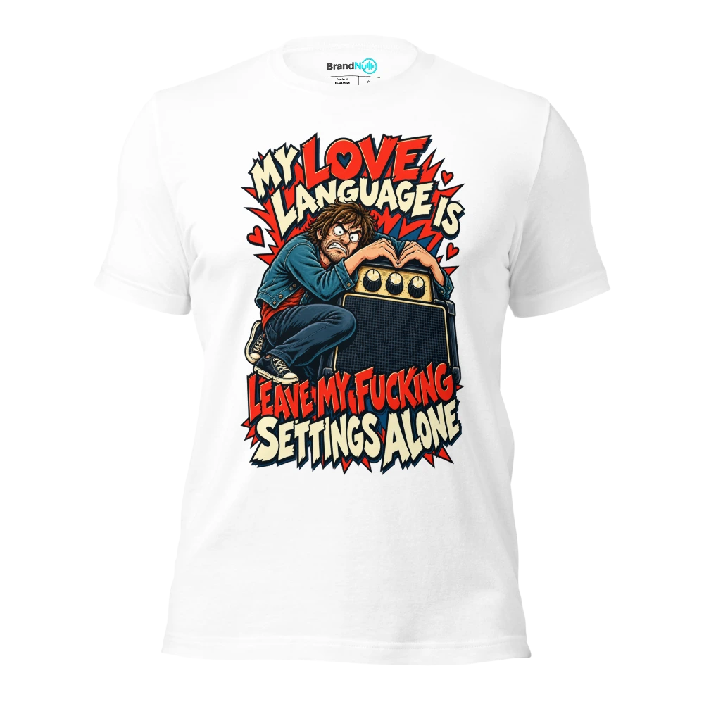 MY LOVE LANGUAGE IS LEAVE MY FUCKING SETTINGS ALONE T Shirt White Front