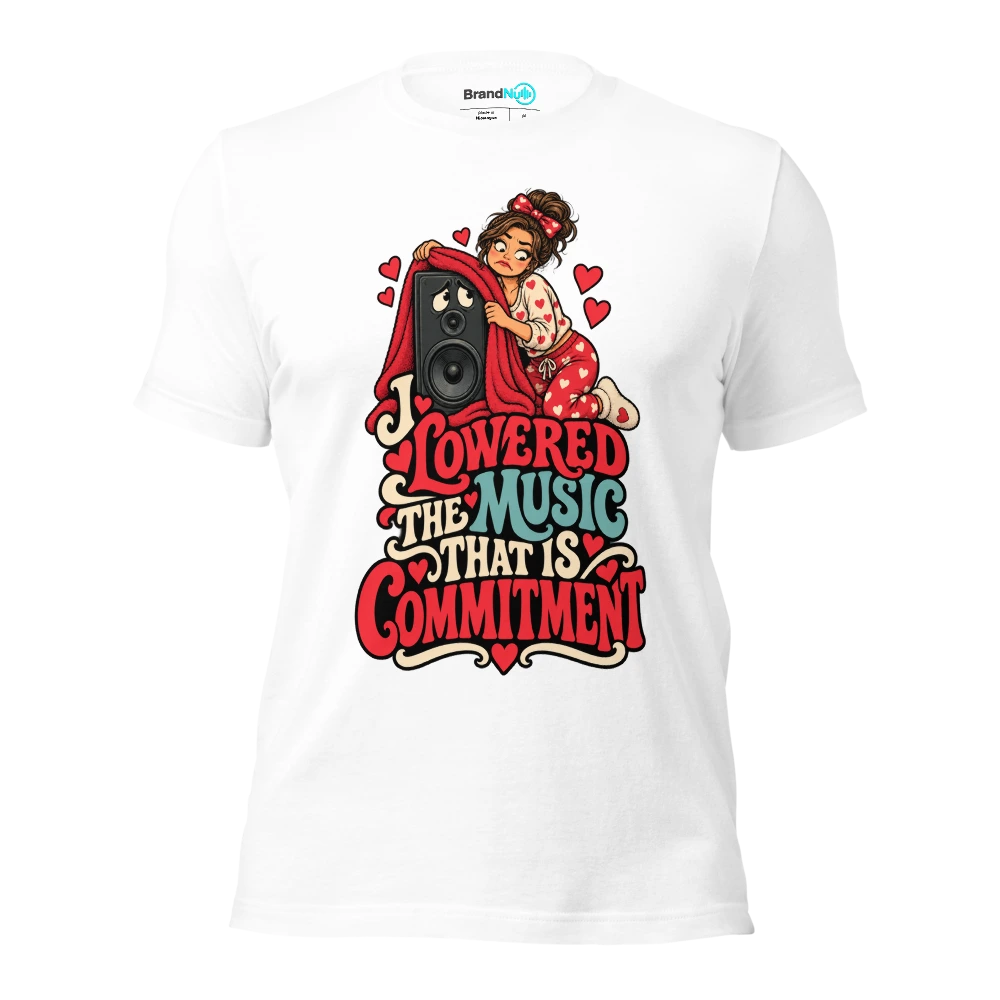 I LOWERED THE MUSIC THAT IS COMMITMENT T Shirt White Front