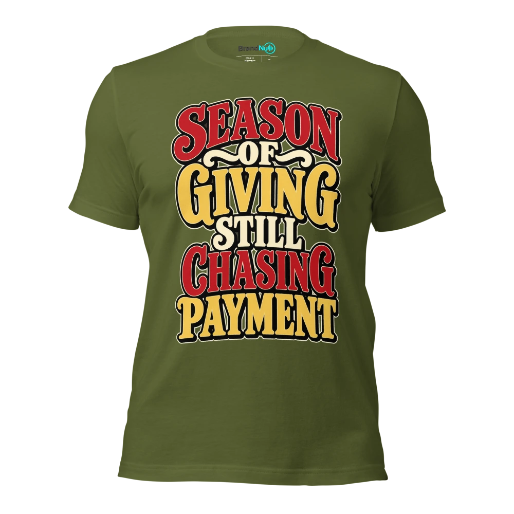 SEASON OF GIVING STILL CHASING PAYMENT T Shirt Olive Front